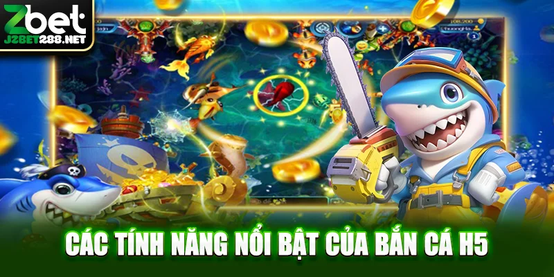 Các tính năng nổi bật của bắn cá H5