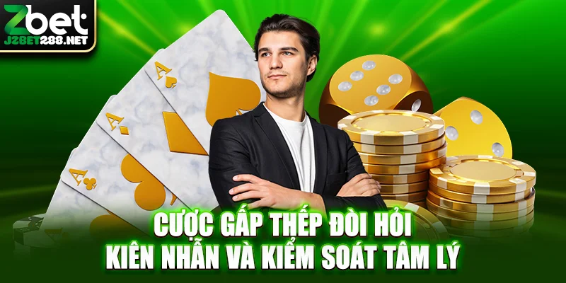 Cược gấp thếp đòi hỏi kiên nhẫn và kiểm soát tâm lý