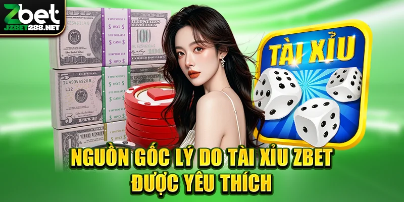 Nguồn gốc lý do tài xỉu zbet được yêu thích