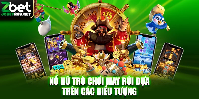 Nổ hũ trò chơi may rủi dựa trên các biểu tượng