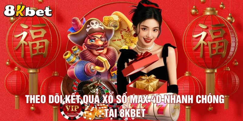 theo-doi-ket-qua-xo-so-max-4d-nhanh-chong-tai-8kbet