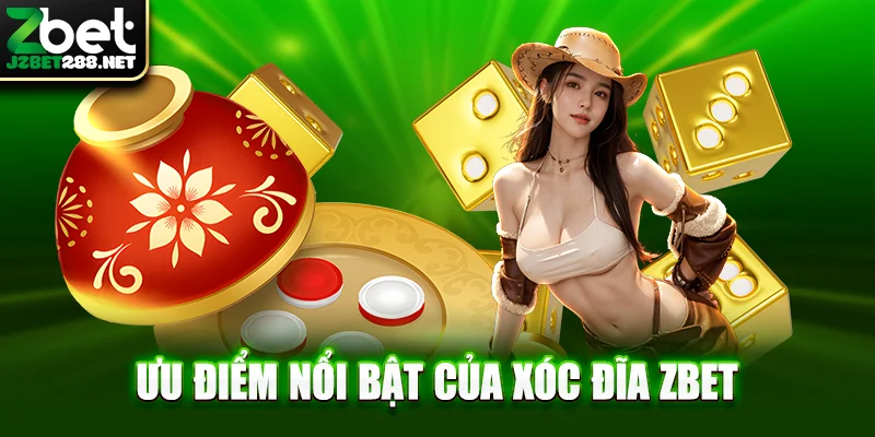 Ưu điểm nổi bật của xóc đĩa zbet