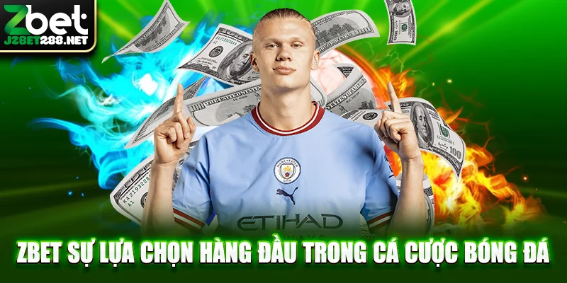 Zbet sự lựa chọn hàng đầu trong cá cược bóng đá