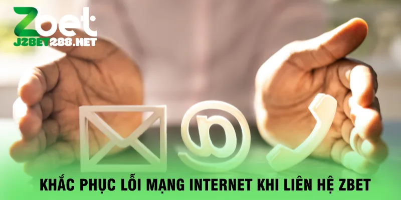 khac-phuc-loi-mang-internet-khi-lien-he-zbet