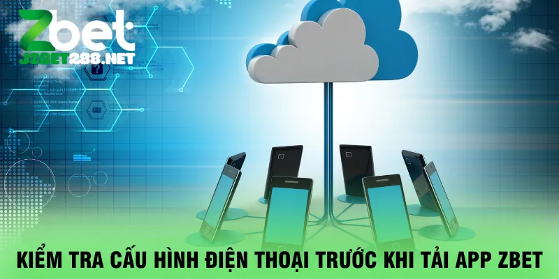 kiem-tra-cau-hinh-dien-thoai-truoc-khi-tai-app-zbet