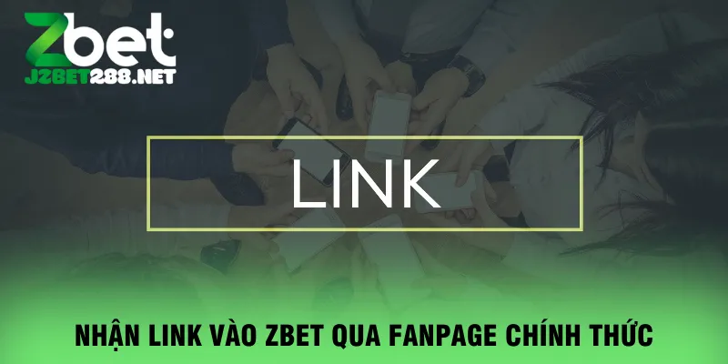 nhan-link-vao-zbet-qua-fanpage-chinh-thuc
