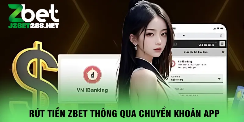 rut-tien-zbet-thong-qua-chuyen-khoan-app