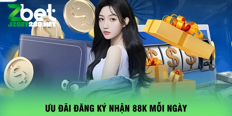 uu-dai-dang-ky-nhan-88k-moi-ngay