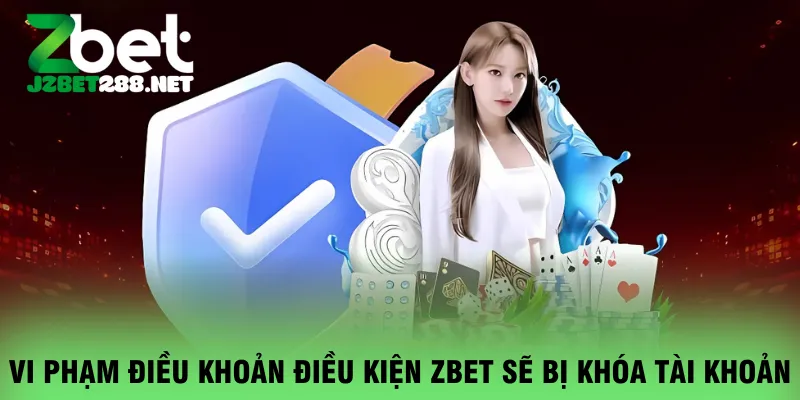 vi-pham-dieu-khoan-dieu-kien-zbet-se-bi-khoa-tai-khoan